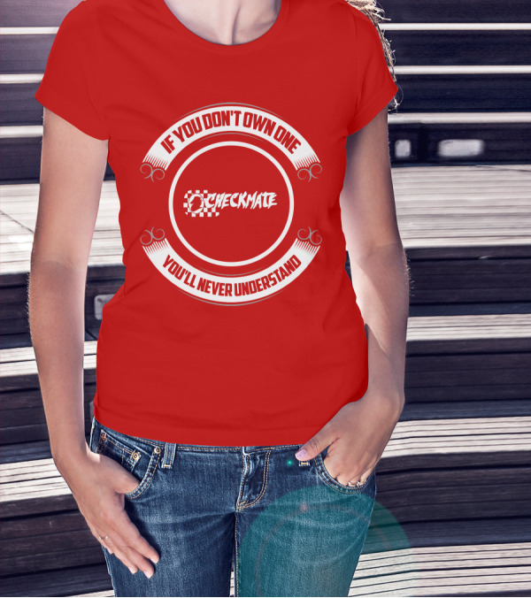 CHECKMATE If You Don't Own One You'll Never Understand Boat T-Shirt
