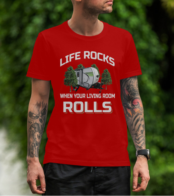 LIFE ROCKS WHEN YOUR LIVING ROOM ROLLS Flagstaff E Pro T-Shirt