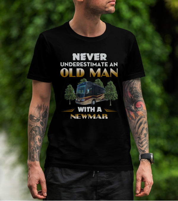NEVER UNDERESTIMATE AN OLD MAN WITH A NEWMAR T-Shirt