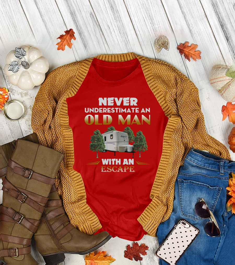 NEVER UNDERESTIMATE AN OLD MAN WITH AN ESCAPE 21 CAMPER T-Shirt