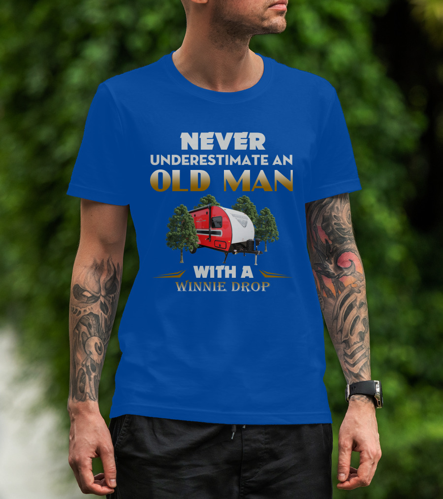 NEVER UNDERESTIMATE AN OLD MAN WITH A WINNIE DROP T-Shirt