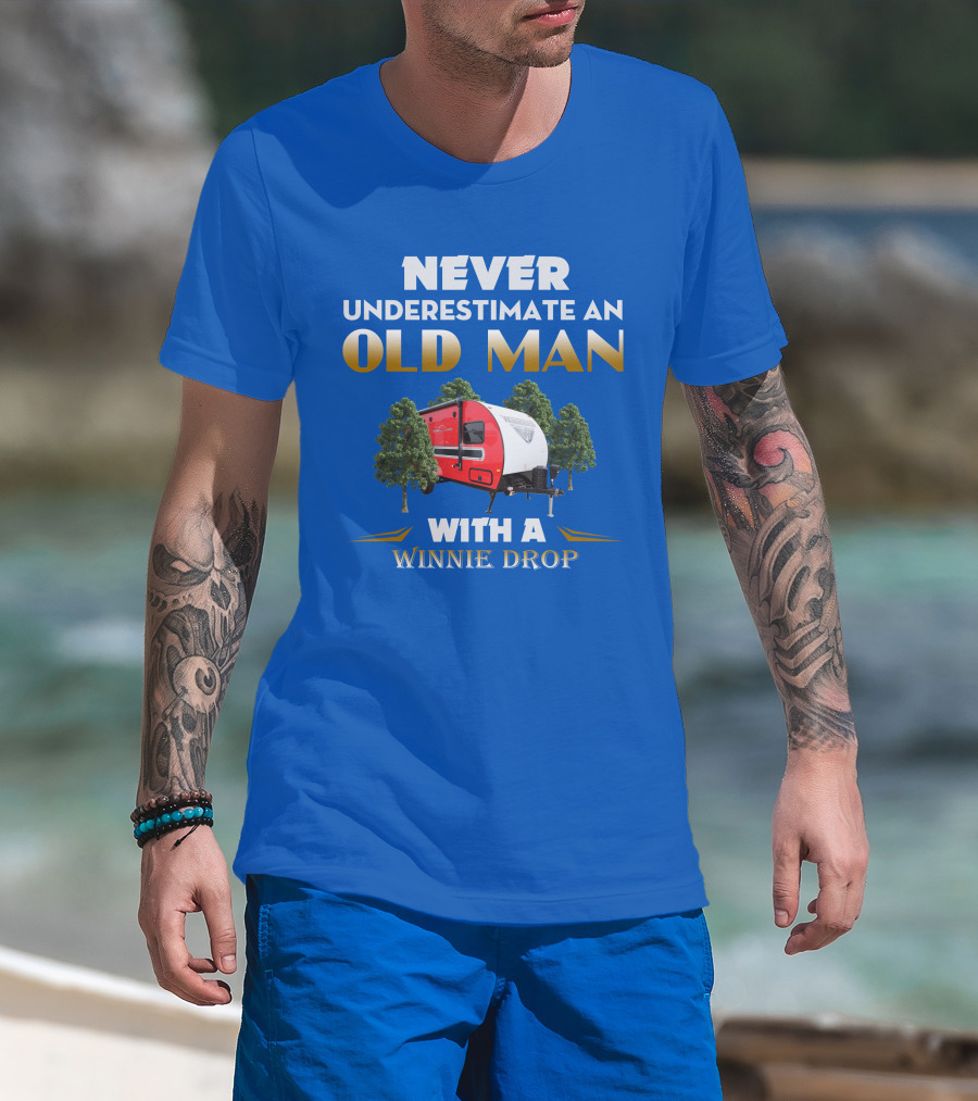 NEVER UNDERESTIMATE AN OLD MAN WITH A WINNIE DROP T-Shirt