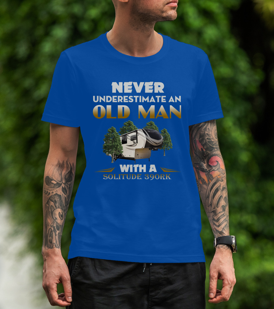 NEVER UNDERESTIMATE AN OLD MAN WITH A SOLITUDE 390RK T-Shirt