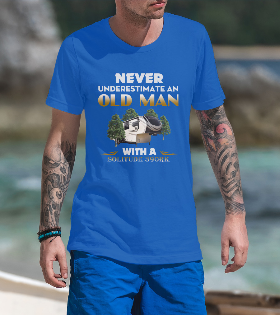 NEVER UNDERESTIMATE AN OLD MAN WITH A SOLITUDE 390RK T-Shirt