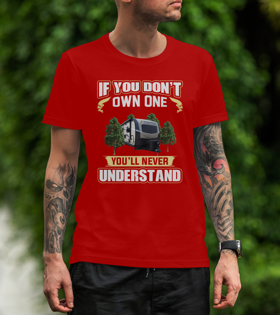 If You Don't Own One You'll Never Understand Flagstaff Travel Trailer T-Shirt