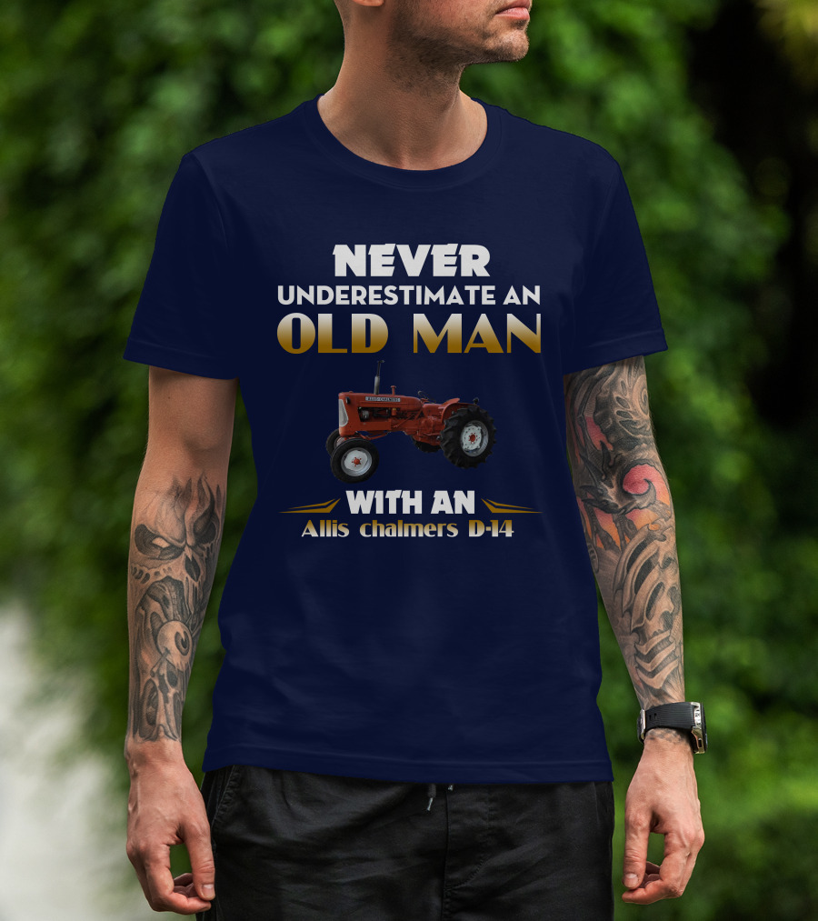 NEVER UNDERESTIMATE AN OLD MAN WITH AN Allis Chalmers D-14 T-Shirt