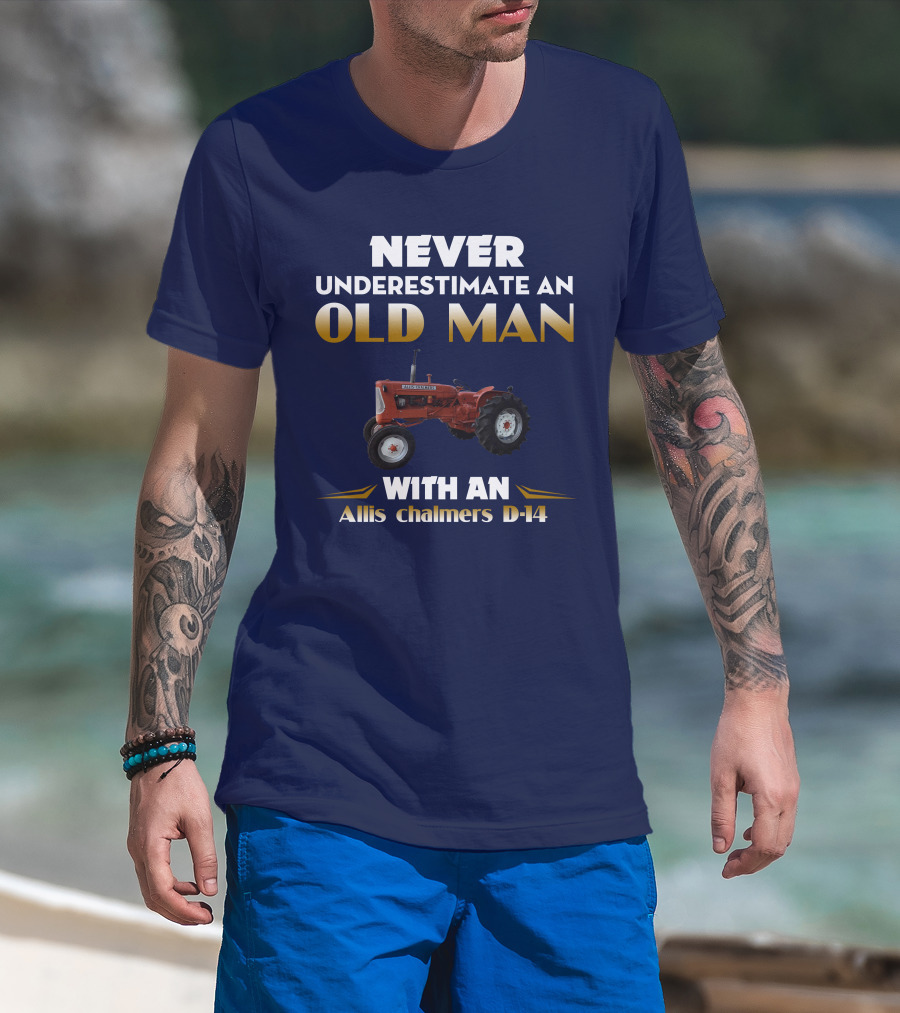 NEVER UNDERESTIMATE AN OLD MAN WITH AN Allis Chalmers D-14 T-Shirt
