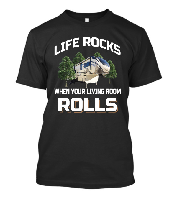 LIFE ROCKS WHEN YOUR LIVING ROOM ROLLS Solitude Class 2930 RV Adventure T-Shirt