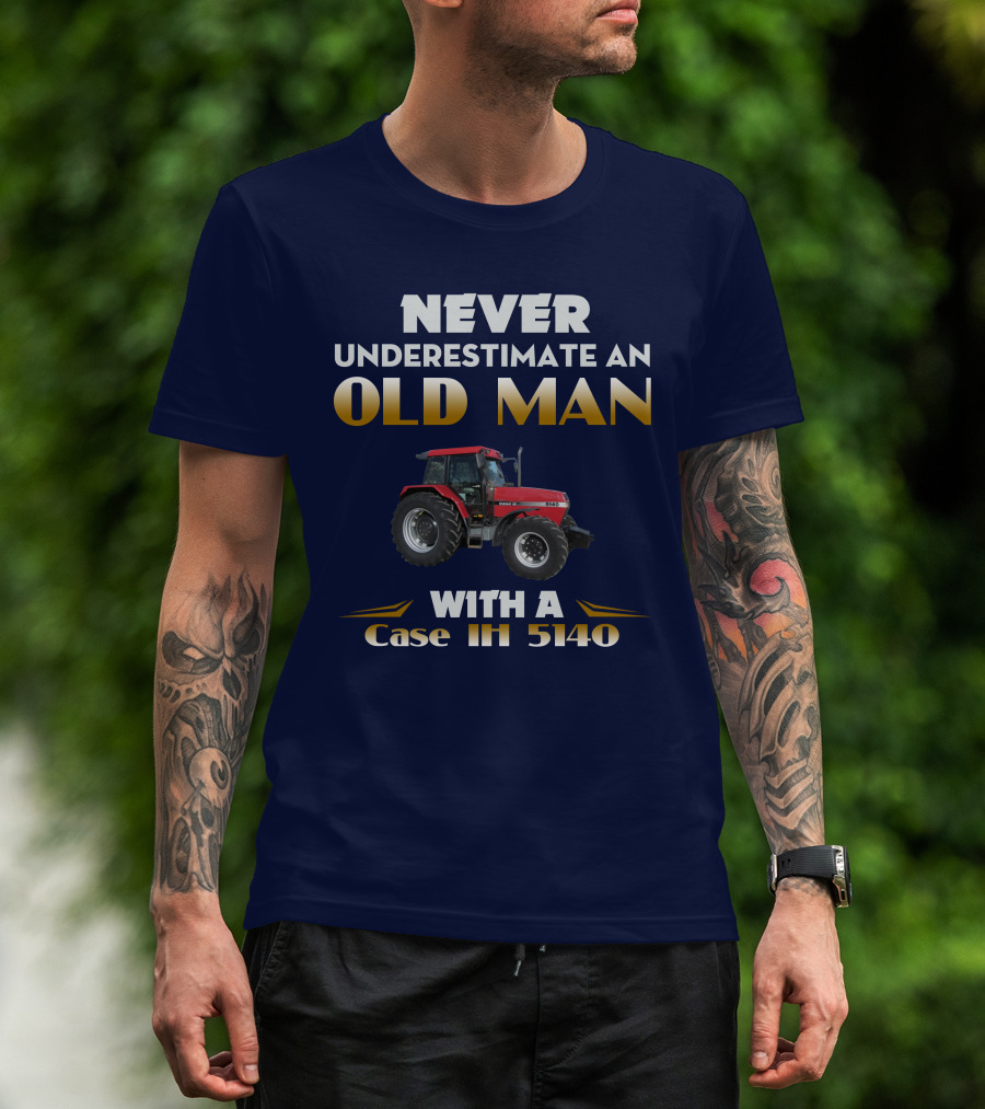NEVER UNDERESTIMATE AN OLD MAN WITH A Case IH 5140 T-Shirt