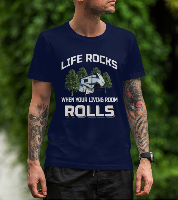 LIFE ROCKS WHEN YOUR LIVING ROOM ROLLS Montana RV T-Shirt