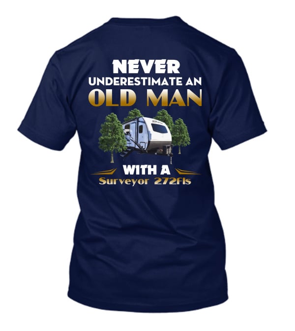 NEVER UNDERESTIMATE AN OLD MAN WITH A Surveyor 272FLS T-Shirt