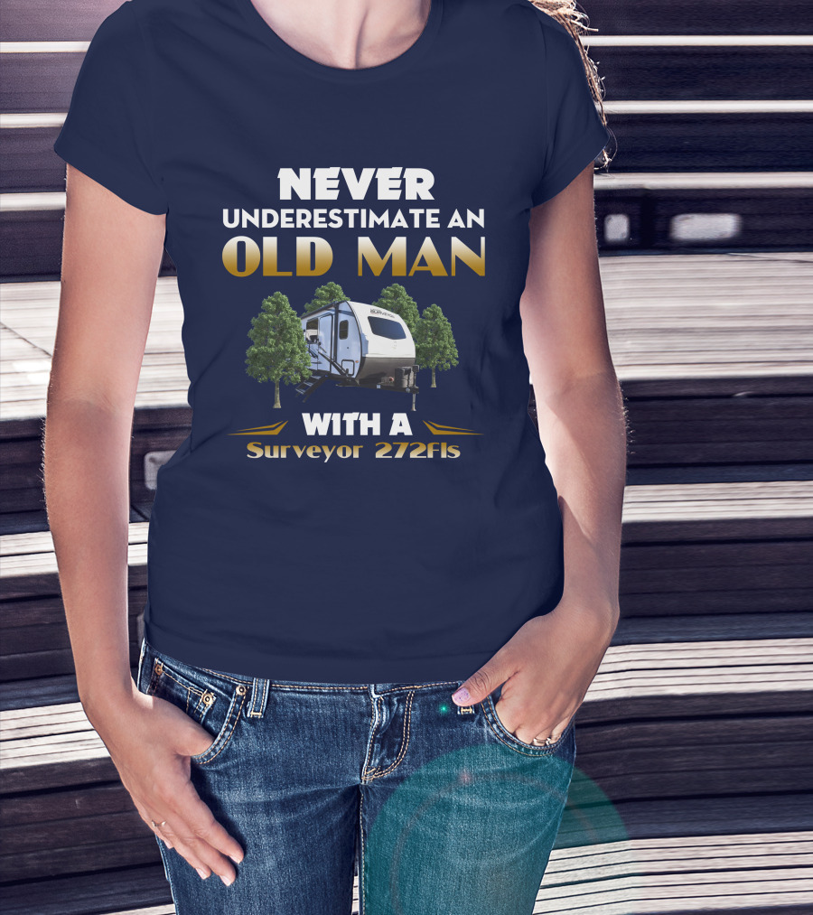 NEVER UNDERESTIMATE AN OLD MAN WITH A Surveyor 272FLS T-Shirt
