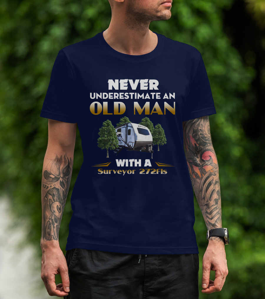 NEVER UNDERESTIMATE AN OLD MAN WITH A Surveyor 272FLS T-Shirt