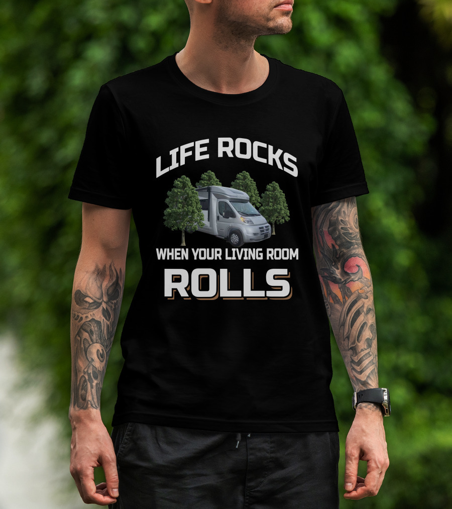 LIFE ROCKS WHEN YOUR LIVING ROOM ROLLS CAMPER VAN AND TREES T-Shirt