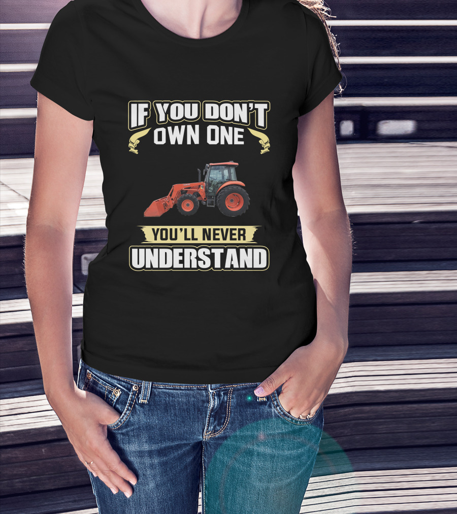 Kubota M7060 If You Don't Own One You'll Never Understand T-Shirt