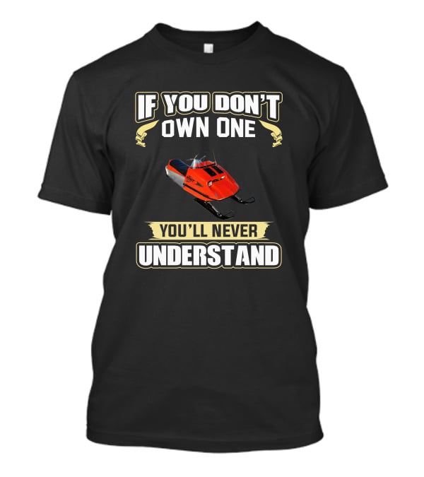 If You Don't Own One You'll Never Understand Brut Snowmobile T-Shirt