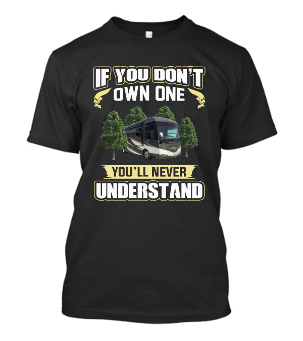 If You Don't Own One You'll Never Understand Journey 36M RV Bus Camper Trees T-Shirt