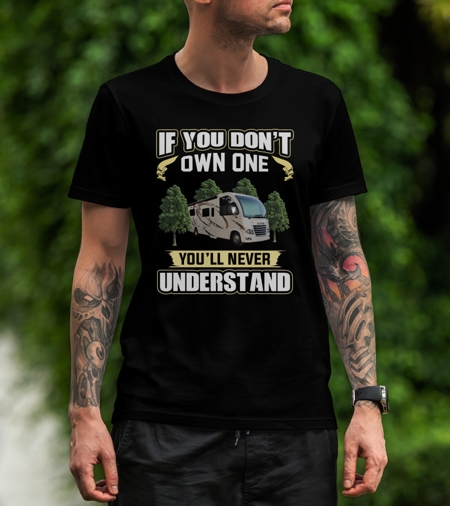If You Don't Own One You'll Never Understand Thor Axis RV T-Shirt