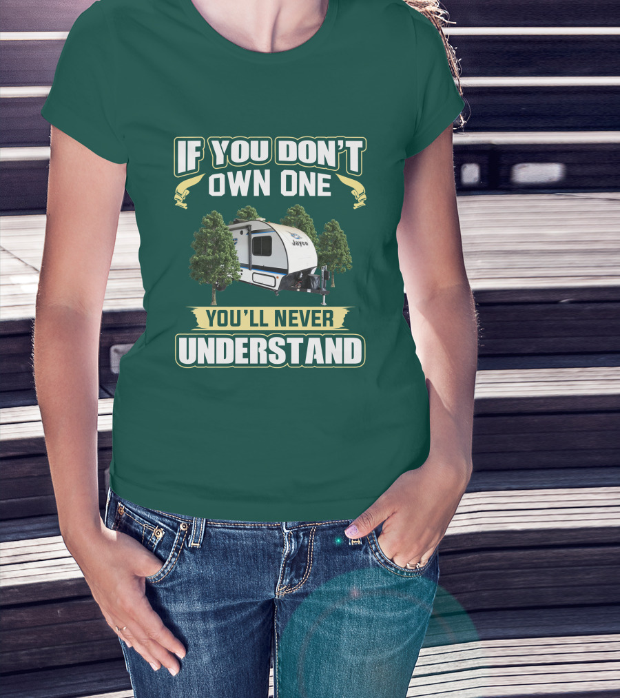 If You Don't Own One You'll Never Understand Jayco Hummingbird 17RK Camper T-Shirt