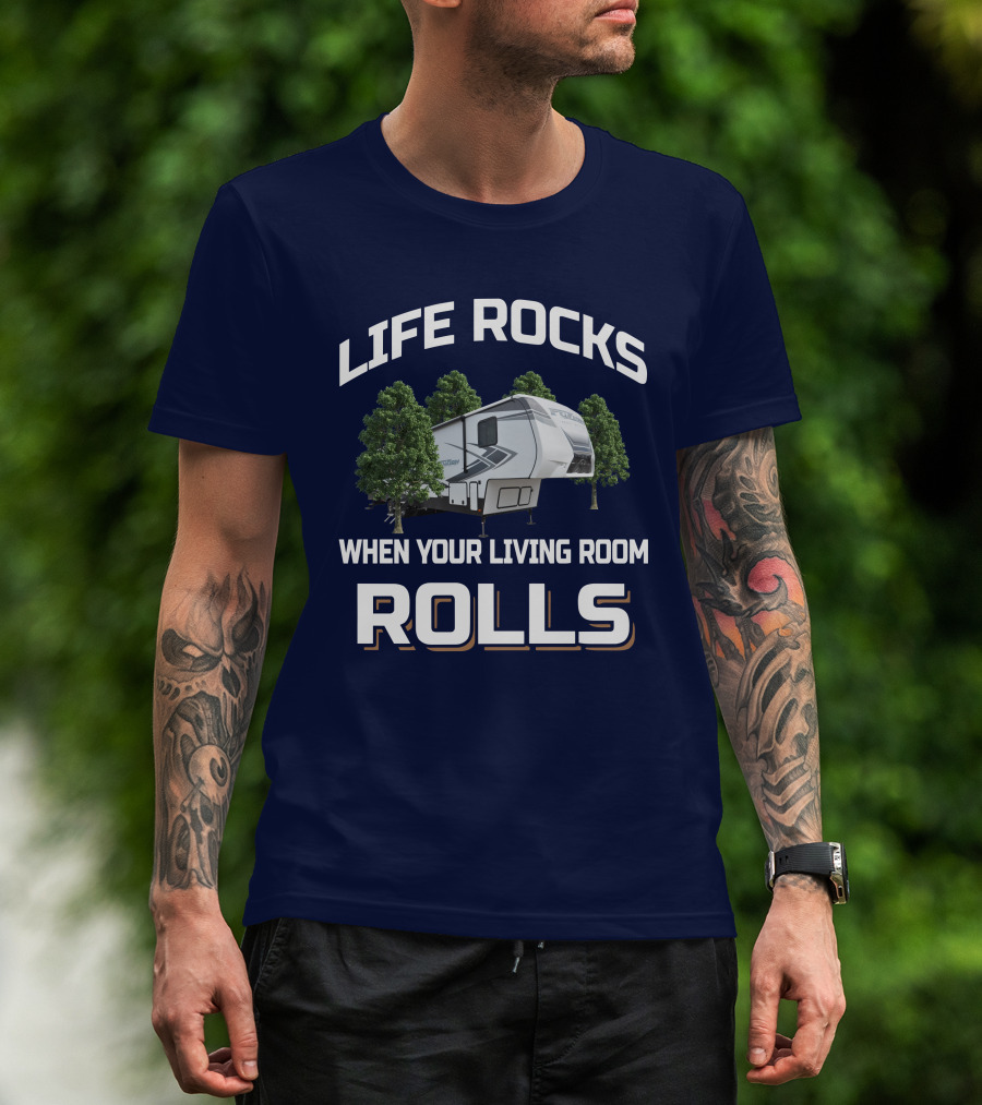 LIFE ROCKS WHEN YOUR LIVING ROOM ROLLS Keystone Fuzion RV Camper Forest Adventure T-Shirt
