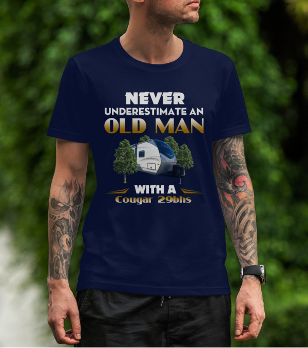 NEVER UNDERESTIMATE AN OLD MAN WITH A Cougar 29BHS T-Shirt
