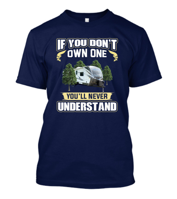 If You Don't Own One You'll Never Understand Keystone Outback 312BH T-Shirt
