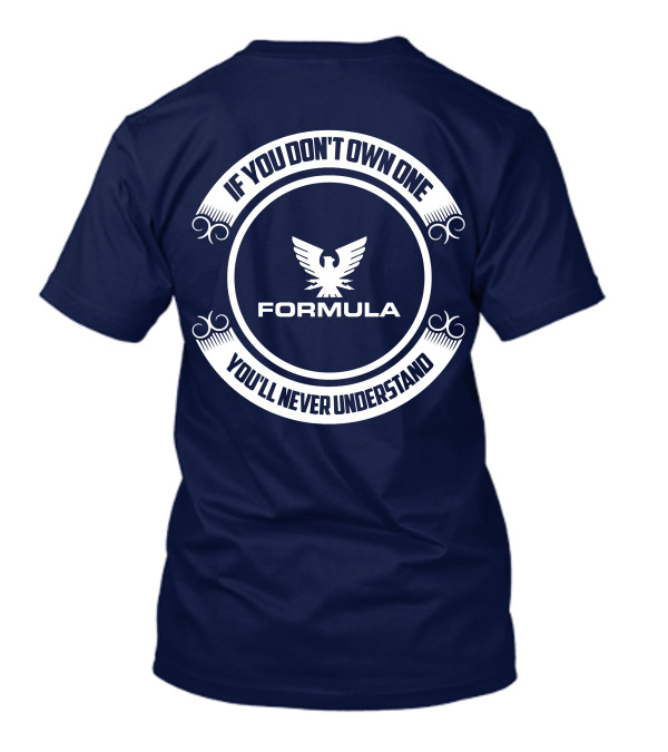 Formula Boat If You Don't Own One You'll Never Understand T-Shirt