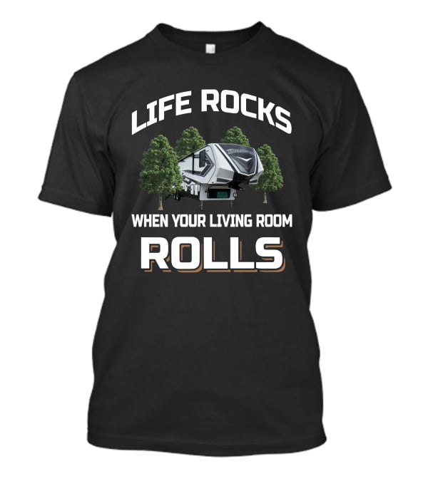 Life Rocks When Your Living Room Rolls Momentum 353G T-Shirt