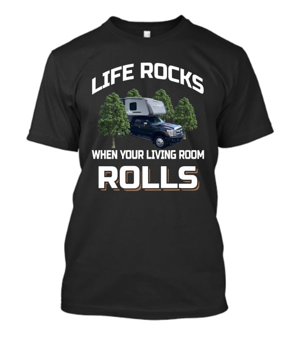 LIFE ROCKS WHEN YOUR LIVING ROOM ROLLS Eagle Cap 1200 Camper Truck Forest T-Shirt