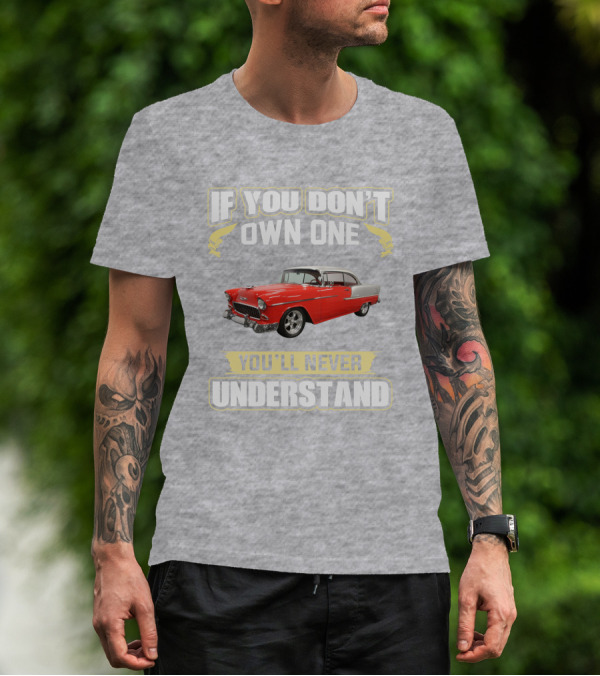 If You Don't Own One 1955 Chevy Bel Air You'll Never Understand T-Shirt