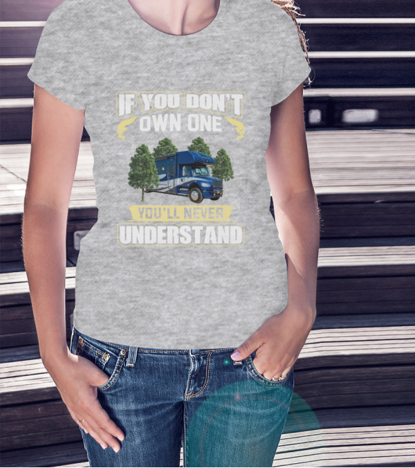 If You Don't Own One You'll Never Understand Motorhome Adventure T-Shirt