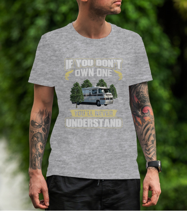 If You Don't Own One You'll Never Understand Foretravel Grand Villa T-Shirt