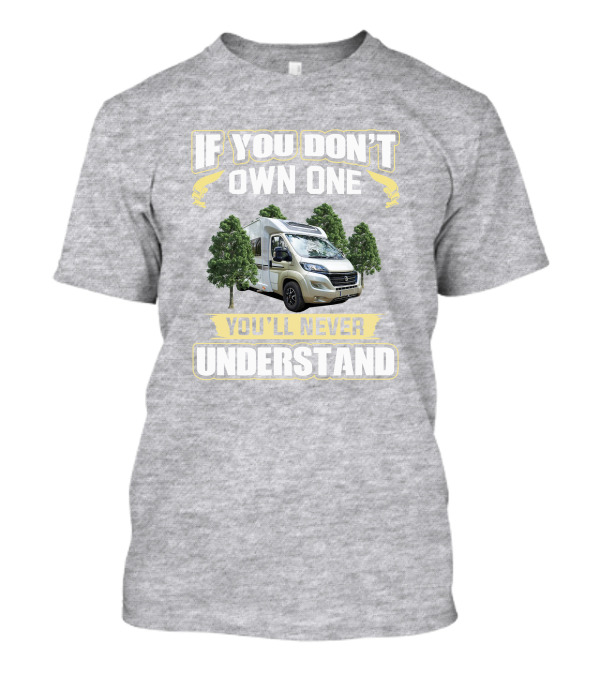 If You Don't Own One You'll Never Understand Camper Van T-Shirt