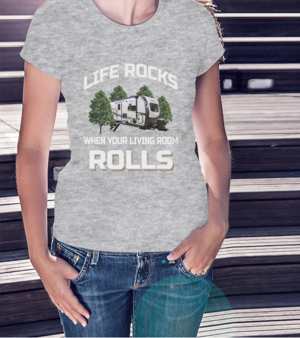 LIFE ROCKS WHEN YOUR LIVING ROOM ROLLS Forest River Flagstaff 26FKBS T-Shirt