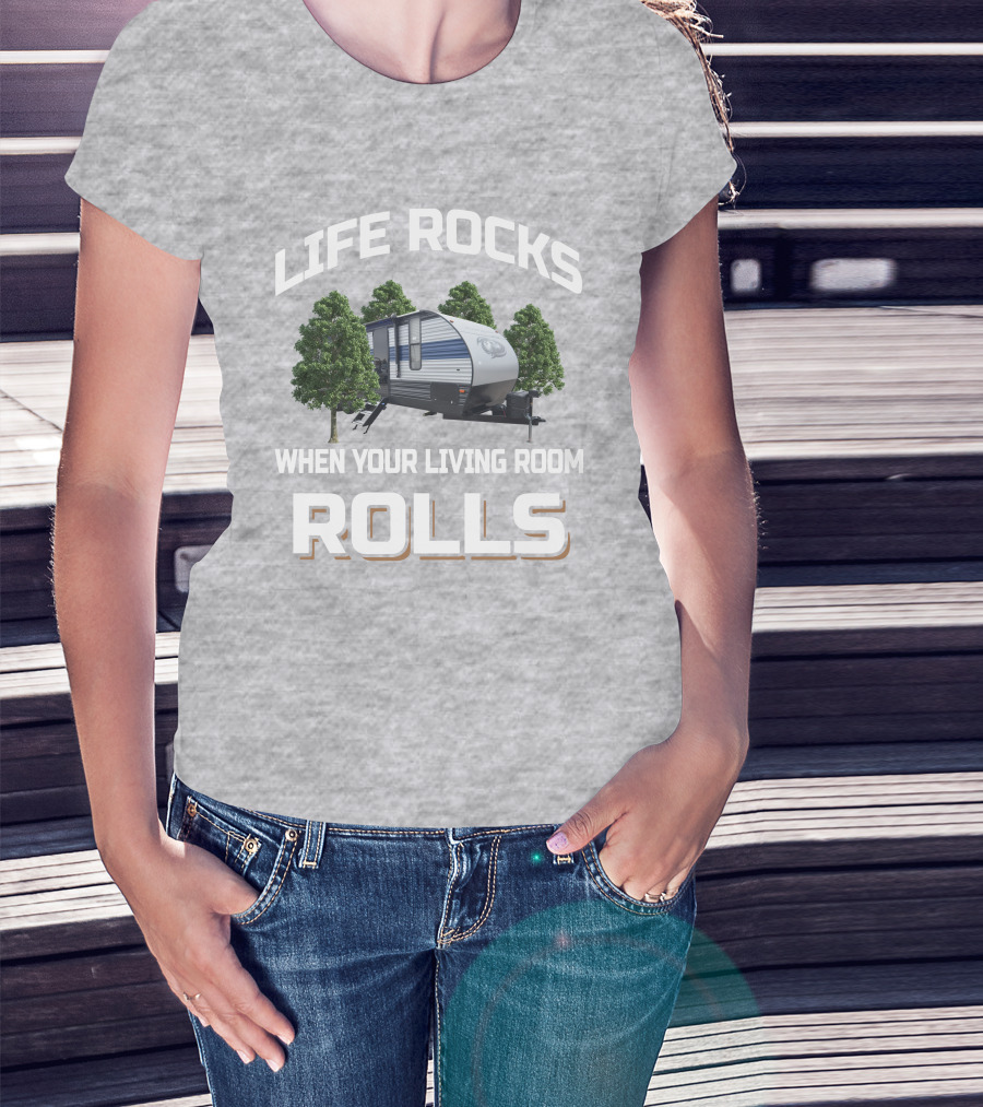 Life Rocks When Your Living Room Rolls Forest River Cherokee 274brb T-Shirt