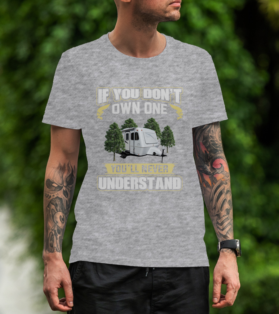 If You Don't Own One You'll Never Understand Forest Camper 25b25rq T-Shirt