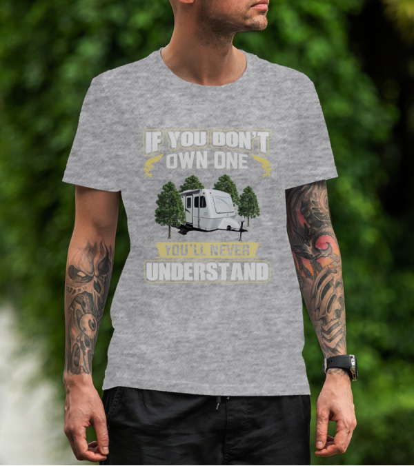 If You Don't Own One You'll Never Understand Forest Camper 25b25rq T-Shirt
