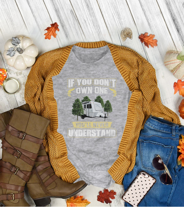 If You Don't Own One You'll Never Understand Forest Camper 25b25rq T-Shirt