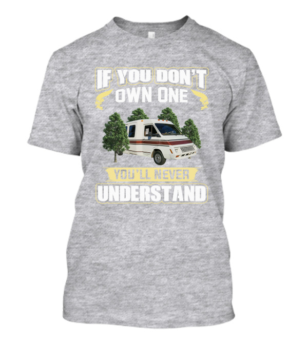 LeSharo RV If You Don't Own One You'll Never Understand T-Shirt