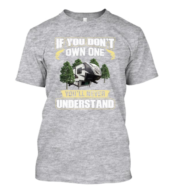 If You Don't Own One You'll Never Understand Voltage Toyhauler T-Shirt