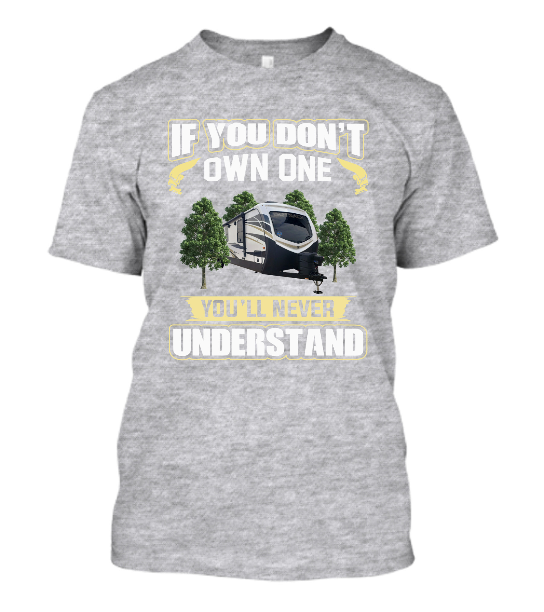 Outback 341RD If You Don't Own One You'll Never Understand T-Shirt