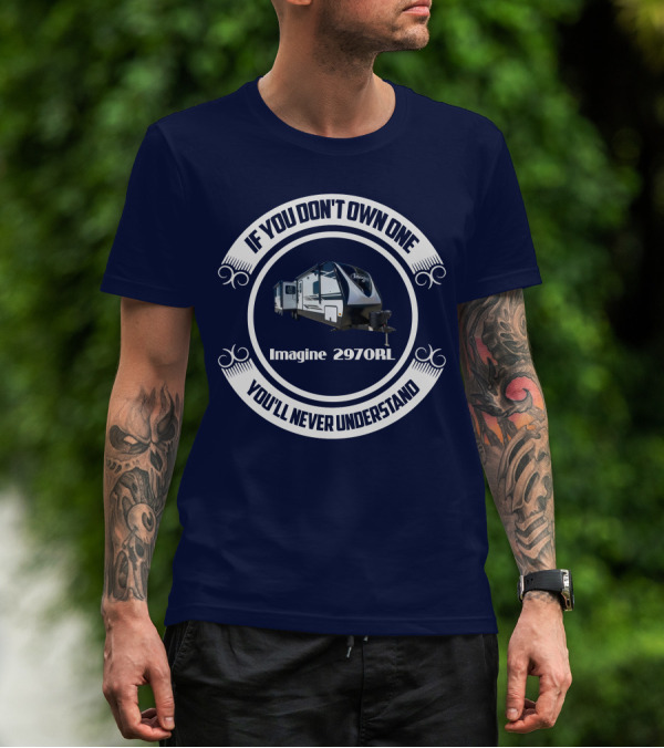 If You Don't Own One Imagine 2970RL You'll Never Understand T-Shirt