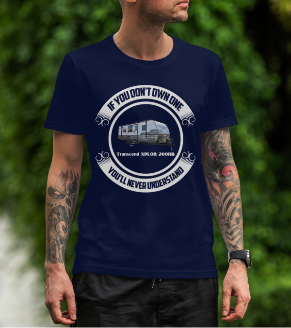 If You Don't Own One Transcend XPLOR 260RB You'll Never Understand T-Shirt