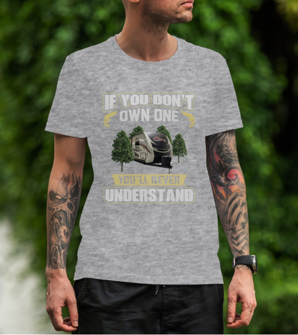 If You Don’t Own One You’ll Never Understand RV Camper Trees T-Shirt