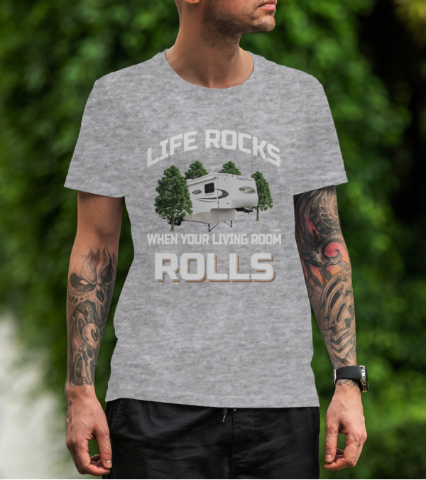 Life Rocks When Your Living Room Rolls Sunnybrook Titan Camper T-Shirt