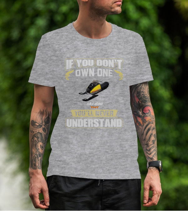 If You Don't Own One Ski-Doo T'NT You'll Never Understand 1972 T-Shirt