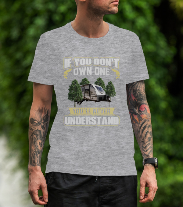 If You Don't Own One You'll Never Understand White Hawk 24mbh Camper T-Shirt
