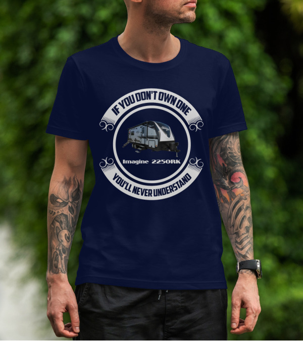 If You Don't Own One You'll Never Understand Imagine 2250RK T-Shirt