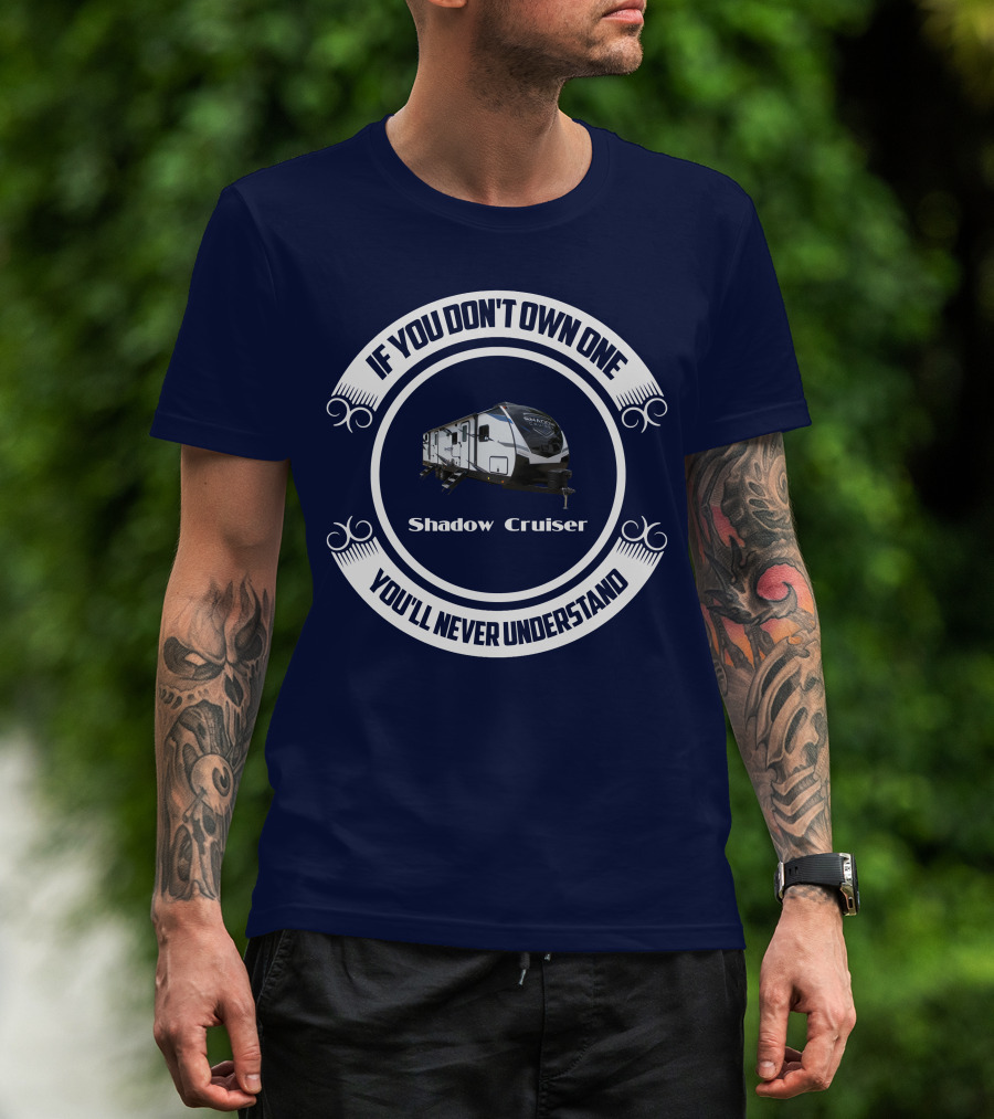 If You Don't Own One You'll Never Understand Shadow Cruiser 325bhs T-Shirt