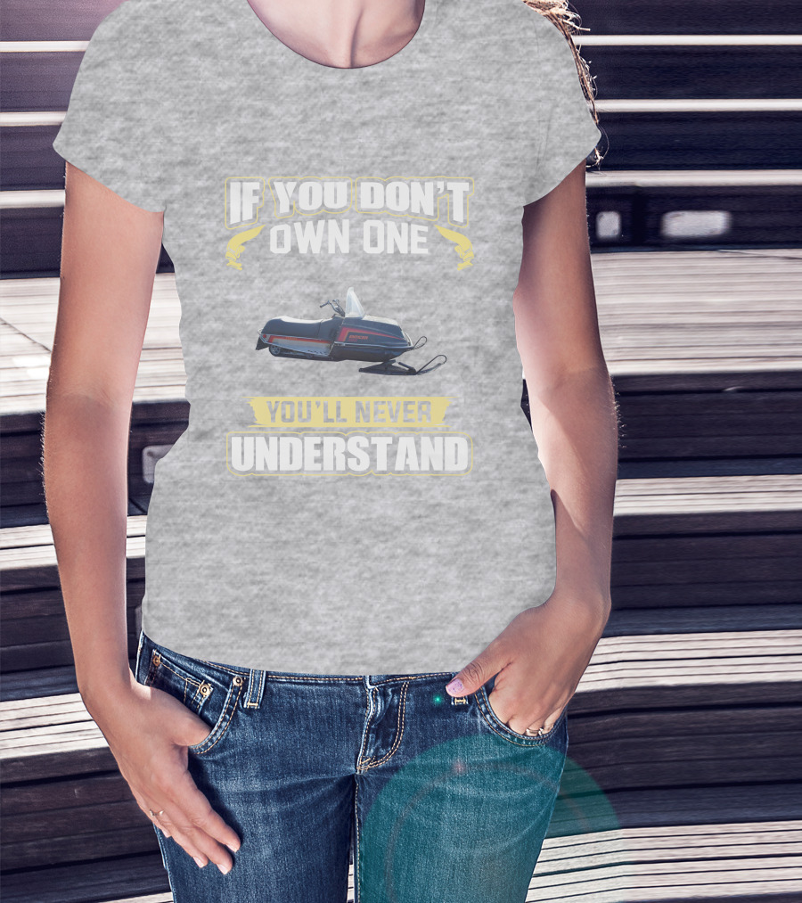 If You Don’t Own One Yamaha Enticer You’ll Never Understand T-Shirt